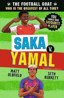 The Football Goat: Saka V. Yamal: The Greatest Footballer Of All Time! The Fun Biography Gift Book For Kids Aged 7, 8, 9, 10, 11 - Packed With Stats & Stories For Boys And Girls Who Love Football Seth Burkett Walker Books Ltd