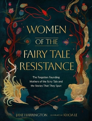 Women Of The Fairy Tale Resistance The Forgotten Founding Mothers Of The Fairy Tale And The Stories That They Spun Jane Harrington Adult