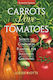 Carrots Love Tomatoes Secrets Of Companion Planting For Successful Gardening Louise Riotte Llc