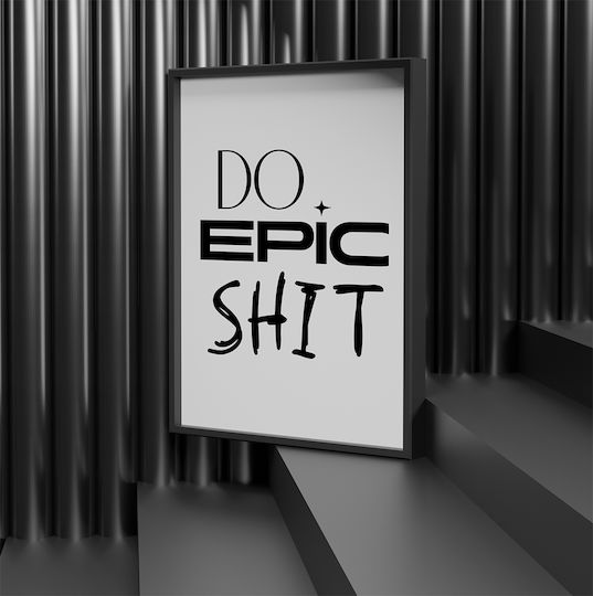 Poster Cu Citat Do Epic Shit Pq169 21cm X 30cm Cadru Din Lemn Alb