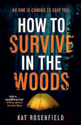 How To Survive In The Woods: The Heart-stopping Thriller You Won't Be Able To Put Down Kat Rosenfield Zaffre