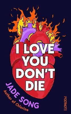 I Love You Don't Die: A New Novel From The Author Of Chlorine Jade Song Footnote Press Ltd
