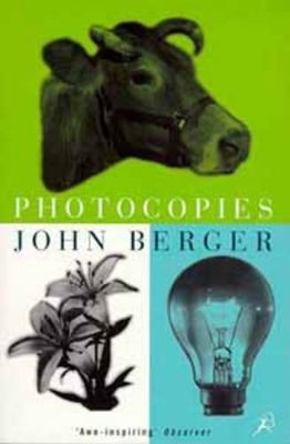 Photocopies John Berger Bloomsbury Publishing Plc Photocopies John Berger Bloomsbury Publishing Plc