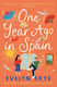 One Year Ago In Spain: A Gorgeously Sweeping High Concept Love Story From The Author Of The Hundred Loves Of Juliet! Evelyn Skye Headline Book Publishing