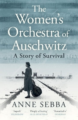 The Women’s Orchestra Of Auschwitz: A Story Of Survival Anne Sebba Weidenfeld & Nicolson