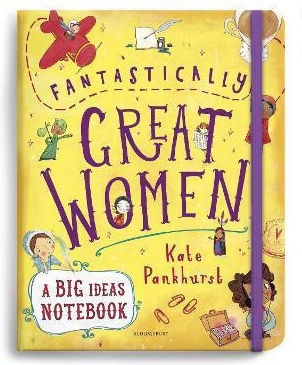 Fantastically Great Women A Ideas Notebook Kate Pankhurst Bloomsbury Childrens