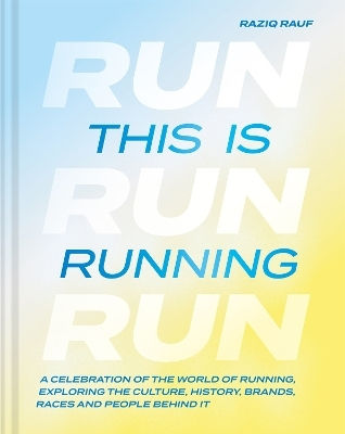 This Is Running A Celebration Of The World Of Running Exploring The Culture History Brands Races And People Behind It Raziq Rauf