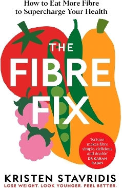 The Fibre Fix How To Eat More Fibre To Supercharge Your Health Kristen Stavridis