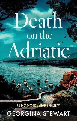 Death On The Adriatic An Utterly Gripping Sun-drenched Destination Thriller Georgina Stewart