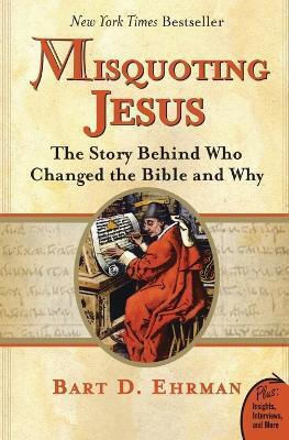 Misquoting Jesus The Story Behind Who Changed The Bible And Why Bart Ehrman Misquoting Jesus The Story Behind Who Changed The Bible And Why Bart Ehrman