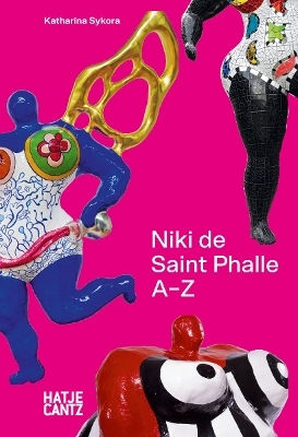 Niki De Saint Phalle: A To Z Hatje Cantz