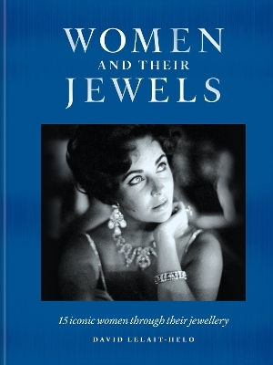 Women And Their Jewels: 15 Iconic Women Through Their Jewellery David Lelait-helo Mitchell Beazley