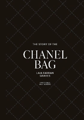 The Story Of The Chanel Bag: Timeless. Elegant. Iconic. Laia Farran Graves Welbeck