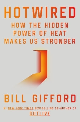 Hotwired: How The Hidden Power Of Heat Makes Us Stronger Bill Gifford Vermilion