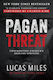 The Pagan Threat: Confronting America's Godless Uprising Lucas Miles Humanix Books