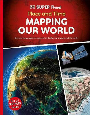 Dk Super Planet Place And Time: Mapping Our World Dk Children