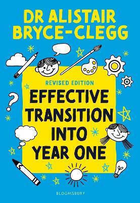 Effective Into Year One A Practical Guide To Creating A Successful Play-based Learning Environment Dr Alistair Bryce-clegg Bloomsbury Education