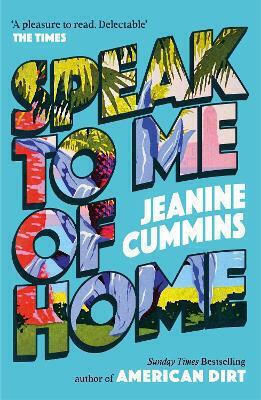 Speak To Me Of Home: The Poignant And Uplifting Family Story From The Bestselling Author Of American Dirt Jeanine Cummins Tinder Press Speak To Me Of Home: The Poignant And Uplifting Family Story From The Bestselling Author Of American Dirt Jeanine Cummins Tinder Press