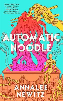 Automatic Noodle Annalee Newitz Tordotcom
