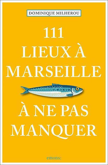 111 Lieux À Marseille À Ne Pas Manquer