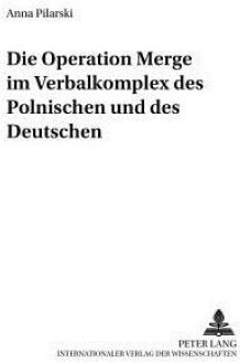 Die Operation Â«mergeâ» Im Verbalkomplex Des Polnischen Und Des Deutschen