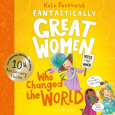 Fantastically Great Women Who Changed The World: Celebrating 10 Years Of The Inspiring Classic – With New Bonus Content! Kate Pankhurst Bloomsbury Childrens Books