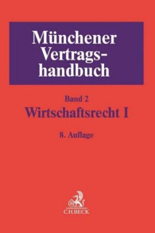 Münchener Vertragshandbuch Bd. 2: Wirtschaftsrecht I. Bd.1