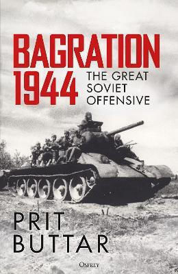 Bagration 1944 The Great Soviet Offensive Prit Buttar