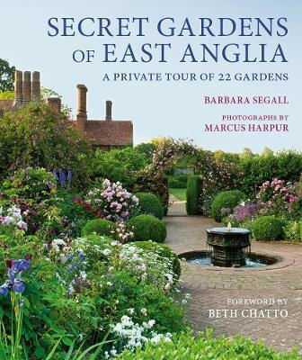 Secret Gardens Of East Anglia A Private Tour Volume 2 Barbara Segall Frances Lincoln