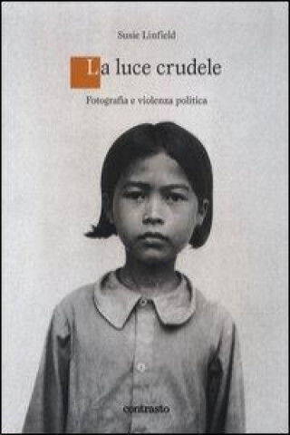 Una Luce Crudele. Fotografia E Violenza Politica