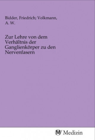 Zur Lehre Von Dem Verhältnis Der Ganglienkörper Zu Den Nervenfasern