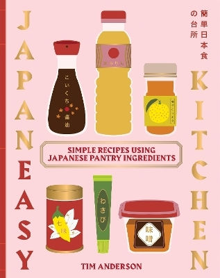 Japaneasy Kitchen: Simple Recipes Using Japanese Pantry Ingredients Tim Anderson Quadrille Publishing Ltd Japaneasy Kitchen: Simple Recipes Using Japanese Pantry Ingredients Tim Anderson Quadrille Publishing Ltd