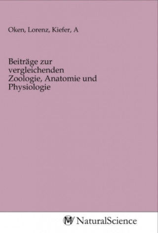 Beiträge Zur Vergleichenden Zoologie, Anatomie Und Physiologie