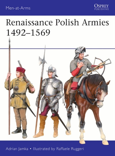 Renaissance Polish Armies 1492–1569 - Bloomsbury Publishing Plc - Paperback / Softback Renaissance Polish Armies 1492–1569 - Bloomsbury Publishing Plc - Paperback / Softback