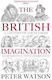 The British Imagination A Of Ideas From Elizabeth I To Elizabeth Ii Peter Watson
