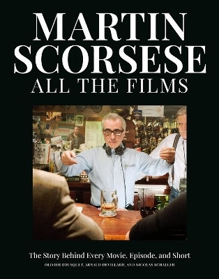 Martin Scorsese All The Films: The Story Behind Every Movie, Episode, And Short Olivier Bousquet Running Press,u.s. Martin Scorsese All The Films: The Story Behind Every Movie, Episode, And Short Olivier Bousquet Running Press,u.s.