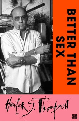 Better Than Sex Hunter S Thompson Better Than Sex Hunter S Thompson
