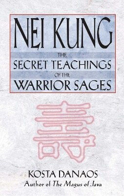 Nei Kung The Secret Teachings Of The Warrior Sages Kosta Danaos