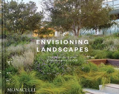 Envisioning Landscapes: The Transformative Environments Of Ojb Ojb Landscape Architecture Monacelli Press
