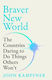 Braver New World The Countries Daring To Do Things Others Won’t John Kampfner