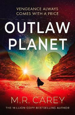Outlaw Planet: The Wild, Exhilarating Sf Adventure M. R. Carey Orbit