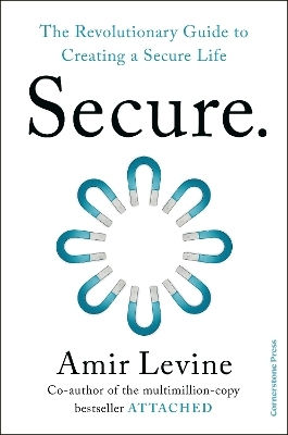 Secure: The Revolutionary Guide To Creating A Secure Life Amir Levine Cornerstone Press
