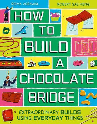 How To Build A Chocolate Bridge Extraordinary Builds Using Everyday Things Roma Agrawal