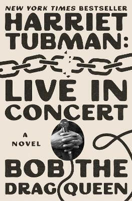 Harriet Tubman Live In Concert A Novel Bob The Drag Queen Gallery PB