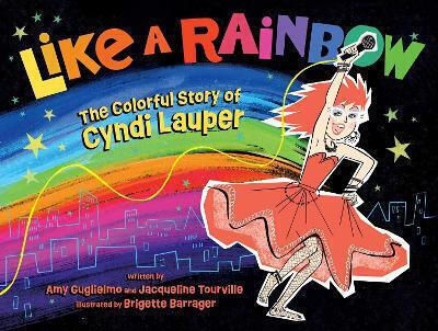 Like A Rainbow: The Colorful Story Of Cyndi Lauper Jacqueline Tourville Atheneum Books For Young Readers Like A Rainbow: The Colorful Story Of Cyndi Lauper Jacqueline Tourville Atheneum Books For Young Readers