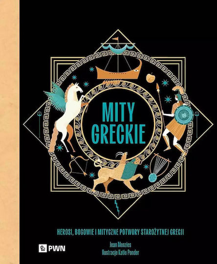Mity Greckie. Herosi, Bogowie I Mityczne Potwory Starożytnej Grecji