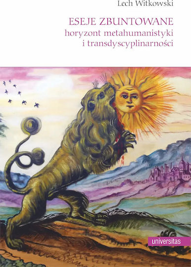 Eseje Zbuntowane. Horyzont Metahumanistyki I Transdyscyplinarności