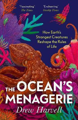 The Ocean's Menagerie: How Earth's Strangest Creatures Reshape The Rules Of Life Drew Harvell Vintage