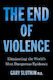 The End Of Violence: Eliminating The World’s Most Dangerous Epidemic Gary Slutkin Torva