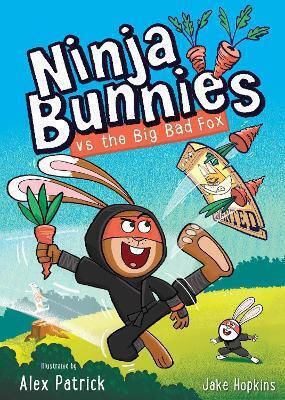 Ninja Bunnies Vs The Big Bad Fox: Book 1: A Hilarious And Colourful Adventure Story Jake Hopkins Orchard Books